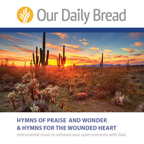 Our Daily Bread Hymns of Praise & Wonder and Hymns for the Wounded Heart