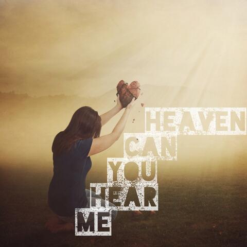 Heaven Can You Hear Me