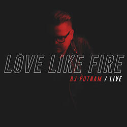 Love Like Fire (Live)