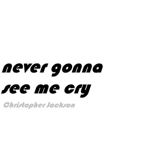 Never Gonna See Me Cry
