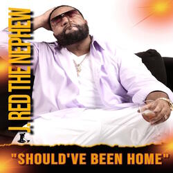 Should've Been Home