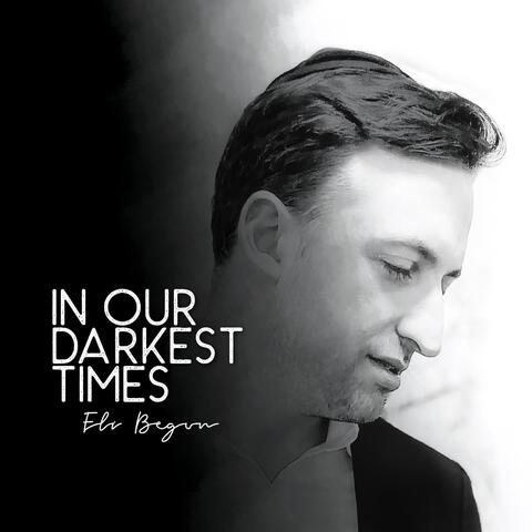 In Our Darkest Times