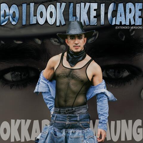 Do I Look Like I Care (Extended Version)