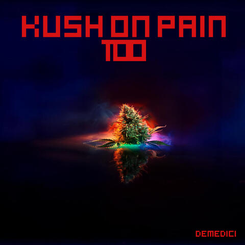 Kush on Pain Too