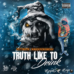 Truth Like to Drink (feat. NahJayCruise101)
