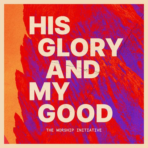 His Glory and My Good (feat. Robbie Seay)