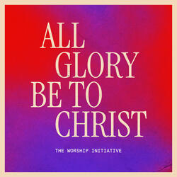 All Glory Be to Christ (feat. Shane & Shane)