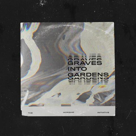 Graves into Gardens