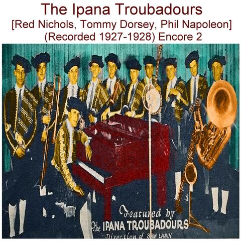 The Ipana Troubadours (Red Nichols, Tommy Dorsey, Phil Napoleon) [Recorded 1927-1928] [Encore 2]