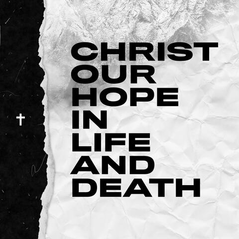 Christ Our Hope in Life and Death