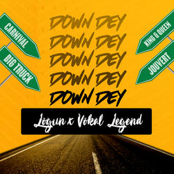 Down Dey (feat. Vokal Legend)