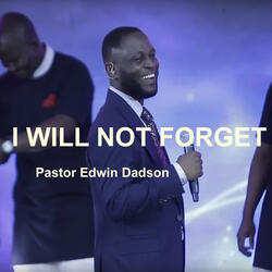 I Will Not Forget (feat. Pastor Isaiah Fosu-Kwakye, Jr., Niiella Dankwah Coffie, Ike Nanor, Yaw Antwi-Dadzie, Rev. Paa Joe Markwei, Gloria Bandoh, Rev. Elliot Lamptey, TM & Arabella Acquah)