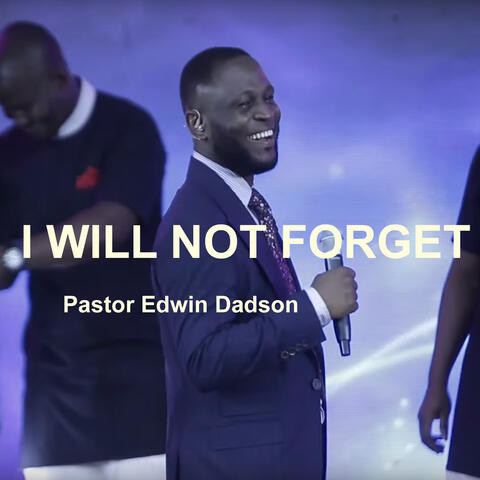 I Will Not Forget (feat. Pastor Isaiah Fosu-Kwakye, Jr., Niiella Dankwah Coffie, Ike Nanor, Yaw Antwi-Dadzie, Rev. Paa Joe Markwei, Gloria Bandoh, Rev. Elliot Lamptey, TM & Arabella Acquah)