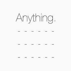 Anything.