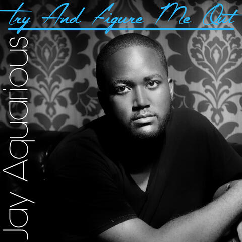 Try and Figure Me Out