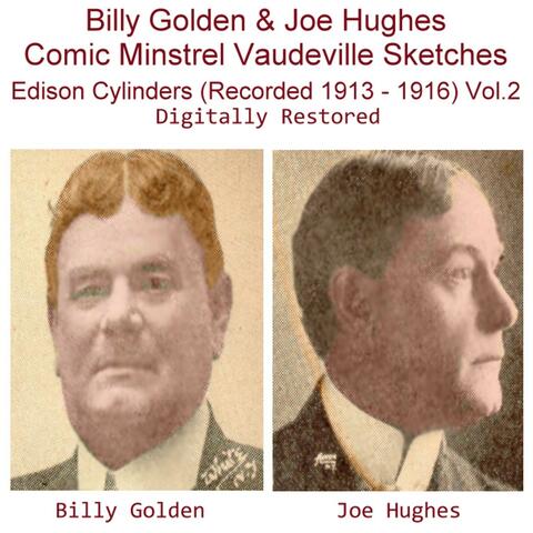 Billy Golden & Joe Hughes Comic Minstrel Vaudeville Sketches  Edison Cylinders, Vol. 2 (Recorded 1913 - 1916)