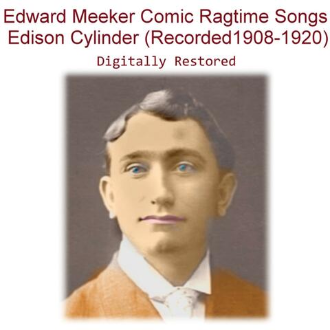 Edward Meeker Comic Ragtime Songs Edison Cylinder (Recorded 1908-1920)