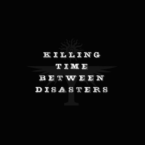 Killing Time Between Disasters