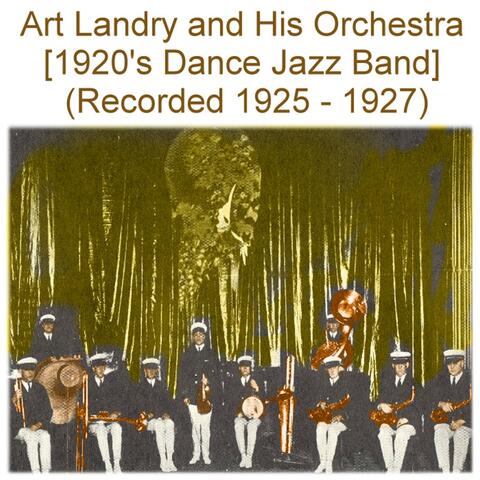 Art Landry and His Orchestra (1920’s Dance Jazz Band) [Recorded 1925 - 1927]