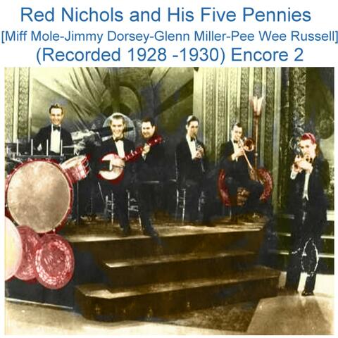 Red Nichols and His Five Pennies  (Miff Mole - Jimmy Dorsey - Glenn Miller - Pee Wee Russell) [Recorded 1928 - 1930] [Encore 2]