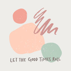Let the Good Times Roll