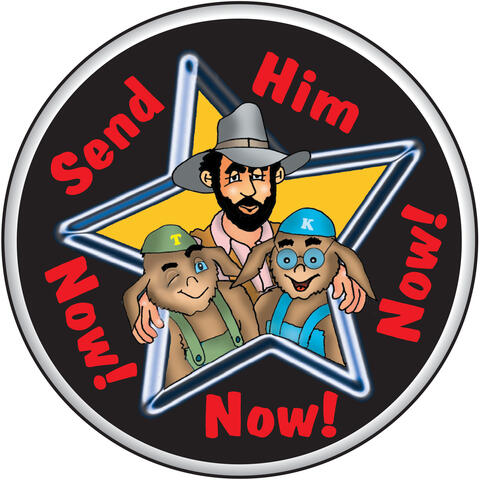Send Him Now! Now! Now!