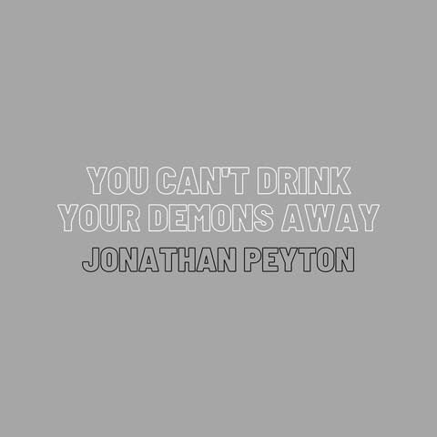 You Can't Drink Your Demons Away
