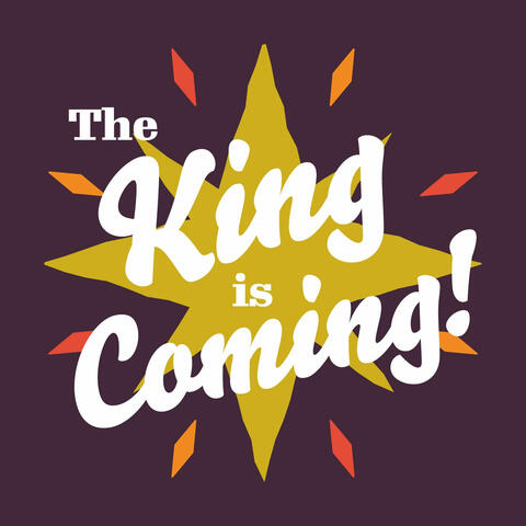 The King Is Coming!