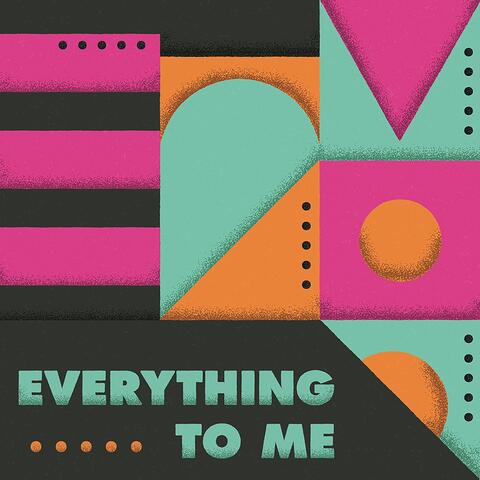 Everything to Me
