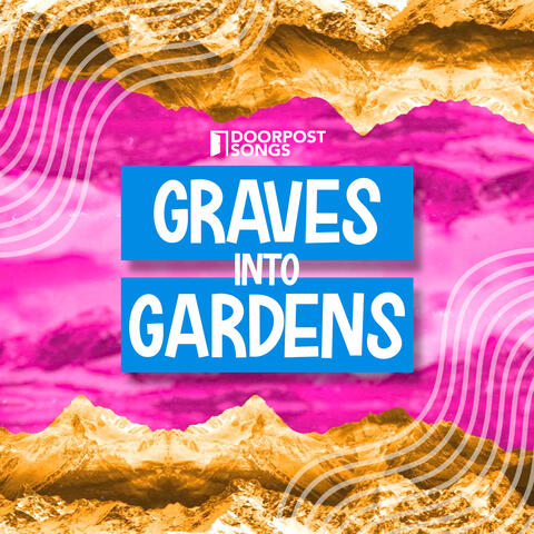 Graves Into Gardens