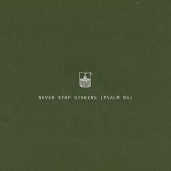Never Stop Singing (Psalm 95) [feat. John Marc Kohl]