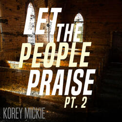 Let the People Praise, Pt. 2 (feat. Nicholas Ackron)