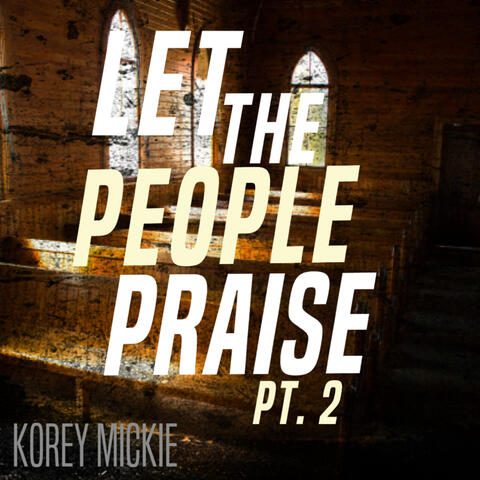 Let the People Praise, Pt. 2 (feat. Nicholas Ackron)
