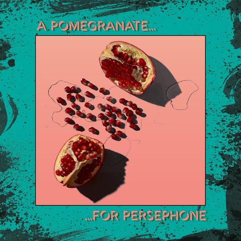 A Pomegranate for Persephone