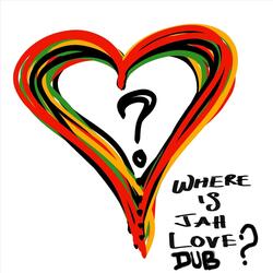 Where Is Jah Love Dub