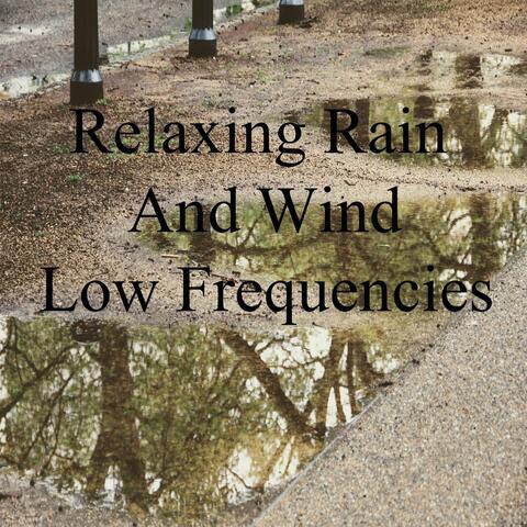 Relaxing Rain and Wind Low Frequencies
