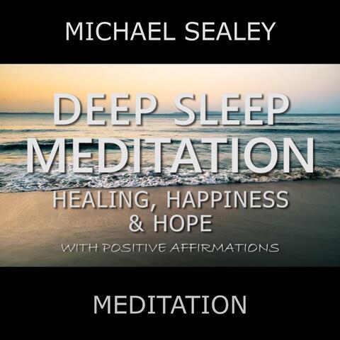 Deep Sleep Meditation: Healing, Happiness & Hope with Positive Affirmations (feat. Christopher Lloyd Clarke)