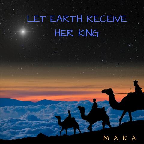 Let Earth Receive Her King