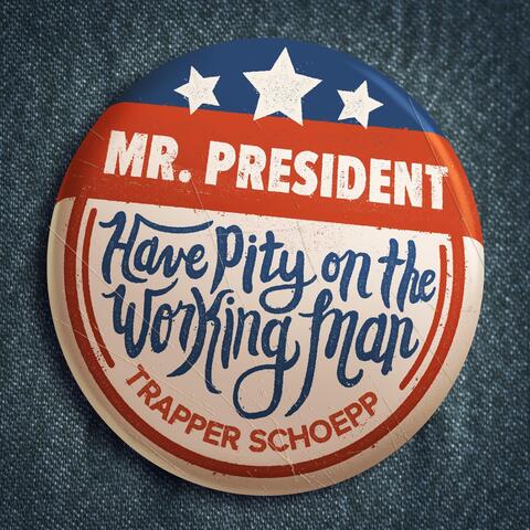 Mr. President (Have Pity on the Working Man)