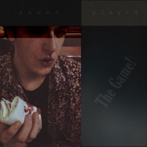 Never Played the Game!