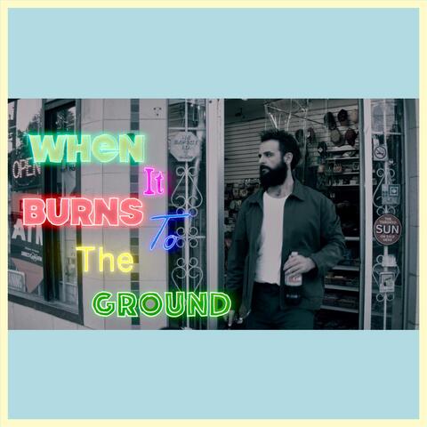 When It Burns to the Ground