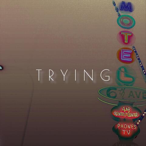 Trying