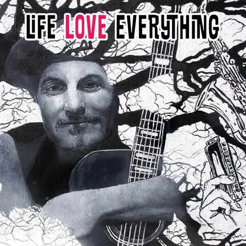 Life Love Everything