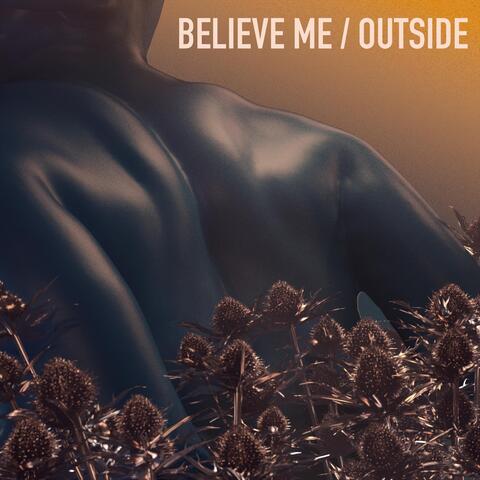 Believe Me / Outside