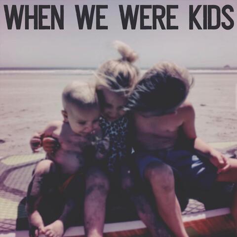 When We Were Kids