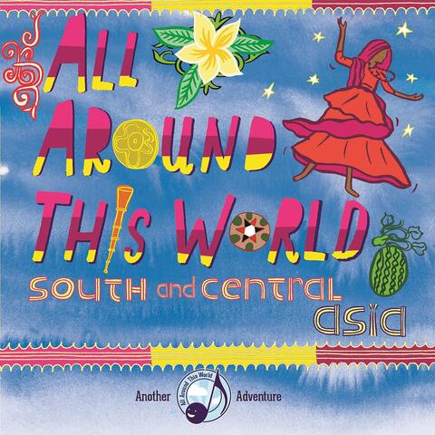 All Around This World: South and Central Asia