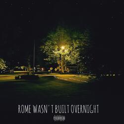 Rome Wasn't Built Overnight