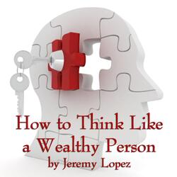 How to Think Like a Wealthy Person, Pt. 10 (Live)