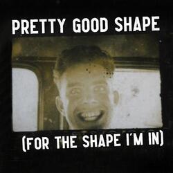 Pretty Good Shape (For the Shape I'm In) [Live]