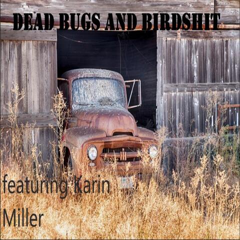 Dead Bugs and Birdshit (feat. Karin Miller)
